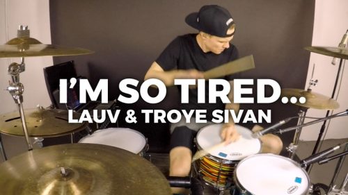 I’m So Tired… – Lauv & Troye Sivan – Drum Transformation